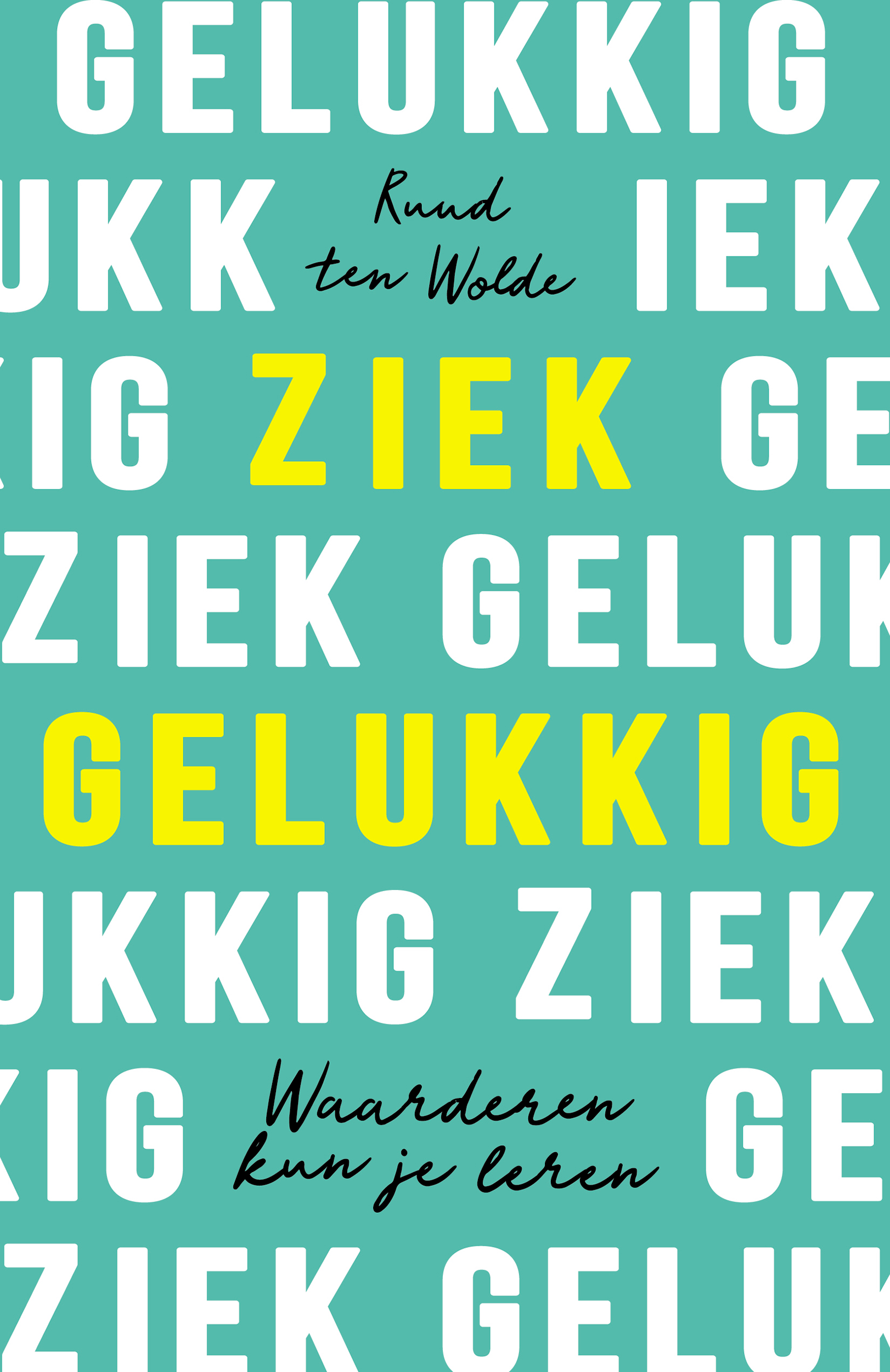 Lees meer over het boek Ziek gelukkig van Ruud ten Wolde