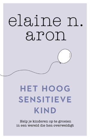 Het hoogsensitieve kind - Elaine N. Aron