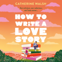 How to Write a Love Story - Catherine Walsh