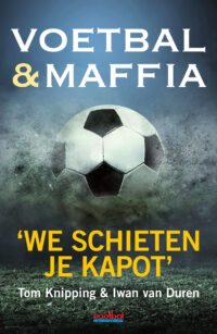 Voetbal & maffia - Tom Knipping, Iwan van Duren