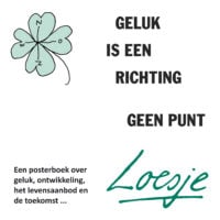 Geluk is een richting, geen punt - Loesje