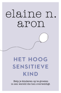 Het hoogsensitieve kind - Elaine N. Aron