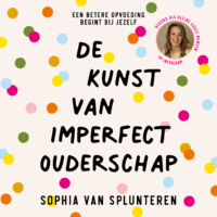 De kunst van imperfect ouderschap - Sophia van Splunteren