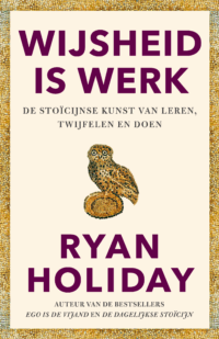 Wijsheid is werk - Ryan Holiday