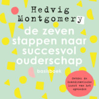 De zeven stappen naar succesvol ouderschap – basisboek - Hedvig Montgomery