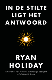 In de stilte ligt het antwoord - Ryan Holiday