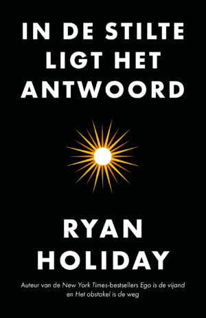 In de stilte ligt het antwoord - Ryan Holiday