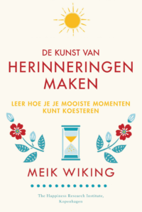 De kunst van herinneringen maken - Meik Wiking