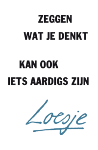 Zeggen wat je denkt kan ook iets aardigs zijn - Loesje