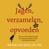 Jagen, verzamelen, opvoeden - Michaeleen Doucleff