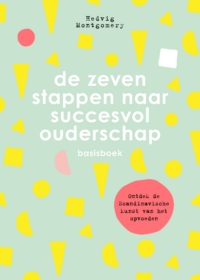 De zeven stappen naar succesvol ouderschap – basisboek - Hedvig Montgomery