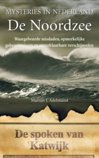 Mysteries in Nederland De Noordzee - Martijn J. Adelmund