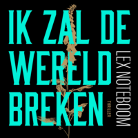 Ik zal de wereld breken - Lex Noteboom