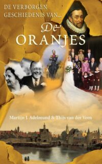 De verborgen geschiedenis van de Oranjes - Martijn J. Adelmund