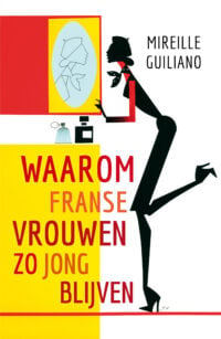 Waarom Franse vrouwen zo jong blijven - Mireille Guiliano