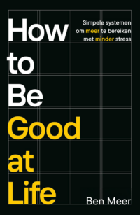 How to be good at life - Ben Meer