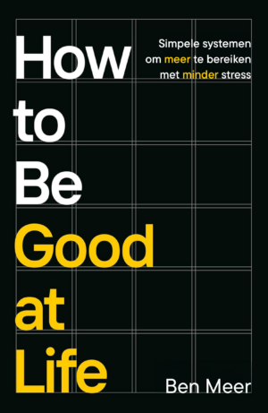 How to be good at life - Ben Meer