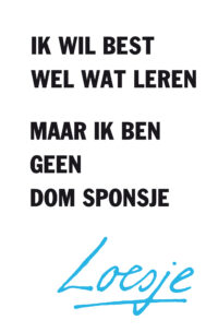 Ik wil best wel wat leren maar ik ben geen dom sponsje - Loesje