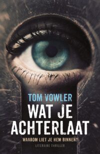 Wat je achterlaat - Tom Vowler