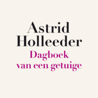 Dagboek van een getuige - Astrid Holleeder