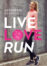 Live, Love, Run