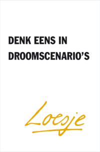 Denk eens in droomscenario’s - Loesje