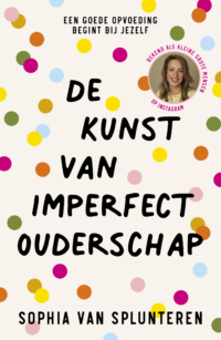 De kunst van imperfect ouderschap - Sophia van Splunteren