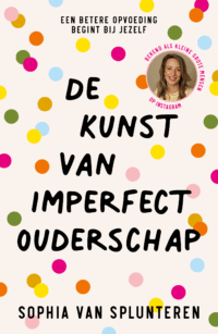 De kunst van imperfect ouderschap - Sophia van Splunteren
