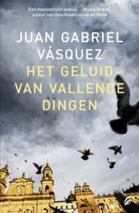 Het geluid van vallende dingen - Juan Gabriel Vásquez