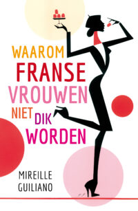 Waarom Franse vrouwen niet dik worden - Mireille Guiliano