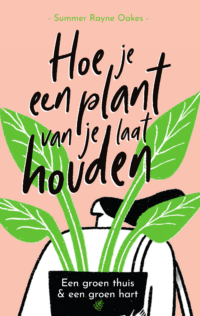 Hoe je een plant van je laat houden - Summer Rayne Oakes