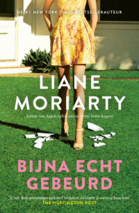 Bijna echt gebeurd - Liane Moriarty