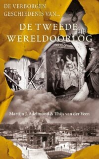 De verborgen geschiedenis van de Tweede Wereldoorlog - Martijn J. Adelmund