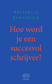 Hoe word je een succesvol schrijver? - Raffaella Romagnolo