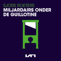 Miljardairs onder de guillotine - Sjors Roeters