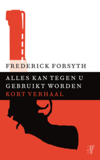 Alles kan tegen u gebruikt worden - Frederick Forsyth