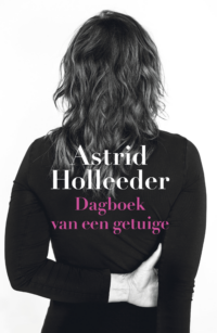 Dagboek van een getuige - Astrid Holleeder