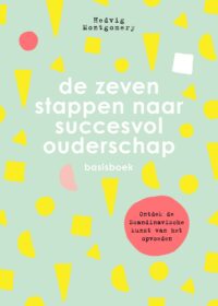 De zeven stappen naar succesvol ouderschap – basisboek - Hedvig Montgomery