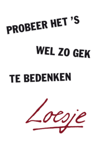 Probeer het ’s wel zo gek te bedenken - Loesje