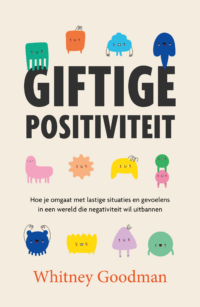 Giftige positiviteit - Whitney Goodman