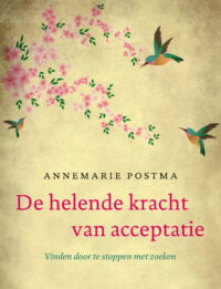 De helende kracht van acceptatie - Annemarie Postma