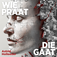 Wie praat, die gaat - Astrid Holleeder