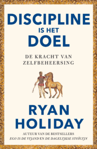 Discipline is het doel - Ryan Holiday