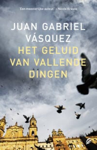 Het geluid van vallende dingen - Juan Gabriel Vásquez