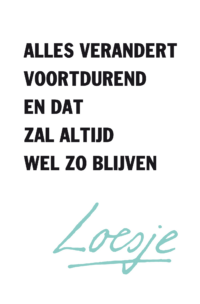 Alles verandert voortdurend en dat zal altijd wel zo blijven - Loesje