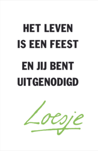 Het leven is een feest en jij bent uitgenodigd - Loesje