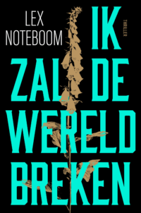 Ik zal de wereld breken - Lex Noteboom